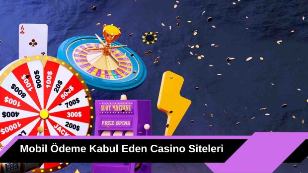 Mobil Ödeme Kabul Eden Casino Siteleri